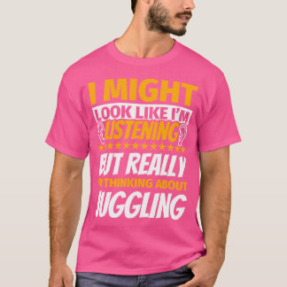 Juggling Look Like Im Listening T Shirt