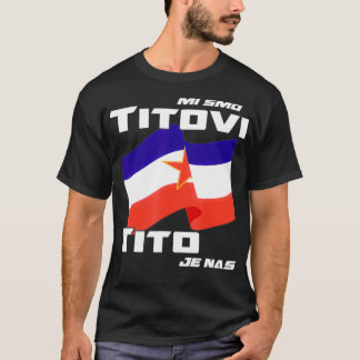 Jugoslavija Flag Josip Broz Tito SFRJ Yugoslavia  T Shirt