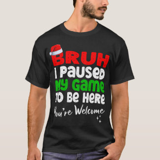 Jul Bruh jag pausade min lek att vara här T Shirt
