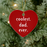 Jul Coolest Pappa någonsin Red Far Julgransprydnad Keramik<br><div class="desc">Denna roliga och söta hjärtformade julprydnad har texten: kylig pappa någonsin. Perfekt för det kallaste far du vet. Anpassa texten så att pappa,  pop etc.</div>