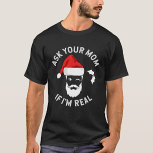 Jul Fråga Mamma om jag är Real Santa Ugly T Shirt