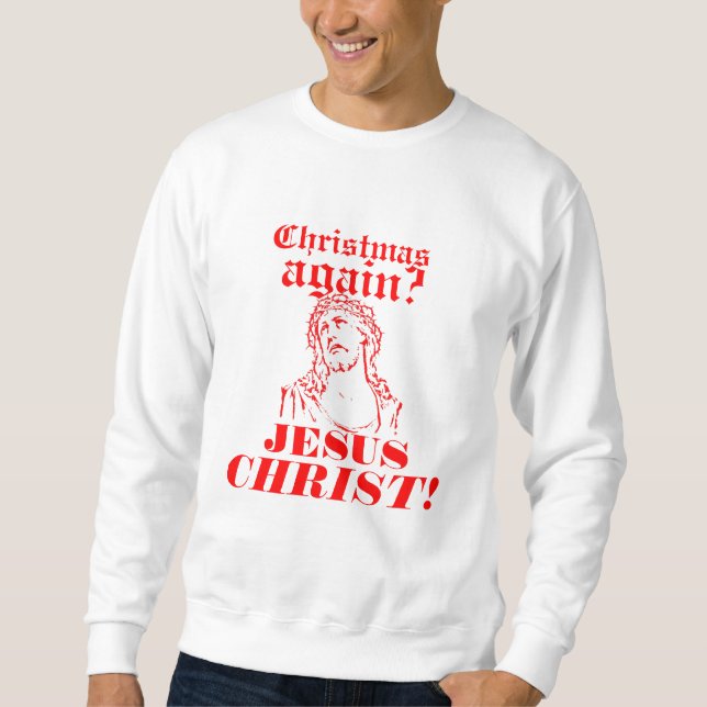 Jul igen? Jesus KRISTUS! Långärmad Tröja (Framsida)