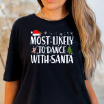 Jul med stor sannolikhet att dansa med Santa Funny T Shirt<br><div class="desc">Har du oemotståndlig lust att dansa med tomten när han glider ner din skorsten? Är din julsjäl så smittsam att inte ens Nick själv kan motstå en dans-off? Bygg upp helgdag med vår "troligast att dansa med tomten" Lustigt T-Shirt. Få redot att ge sig av med tomten och sprida skratt...</div>