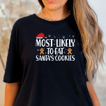 Jul Mest trolig att äta Santas Cookies Funny T Shirt<br><div class="desc">Är du den obestridda mästaren i julkakekonsumtionen? Lämnar du tomtens tallrik tittar som om den har attackerats av en kakeltjuv? Om så är fallet är vår "mest sannolika för Eat Santa's Cookies" Lustigt T-Shirt skräddarsydd för dig! Låt alla veta vem som är den riktiga kakaomästaren här i julhelgen. Ordna din...</div>