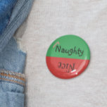 Jul Naughty Nice Funny Red Grönt Knapp<br><div class="desc">Den här designen har skapats genom digital grafik. Det kan vara personlig i det område som tillhandahålls eller anpassning genom att klicka för att anpassa ytterligare alternativ och ändra namn, initialer eller ord. Du kan också ändra texten färg och stil eller ta bort texten för en bilddesign. Kontakta mig på...</div>