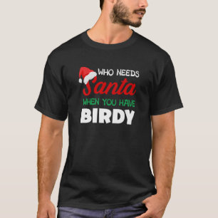 Jul som behöver Santa Birdy Grandma Nickname T Shirt