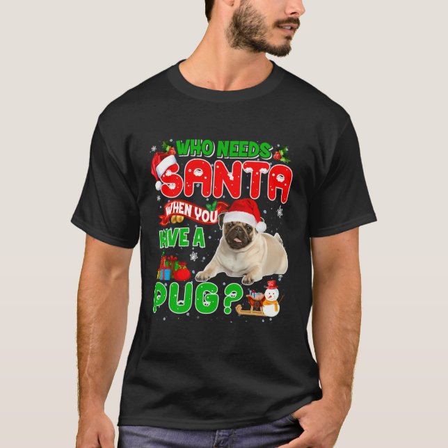 Jul som behöver tomten när du har en Pug Julafton T Shirt (Framsida)
