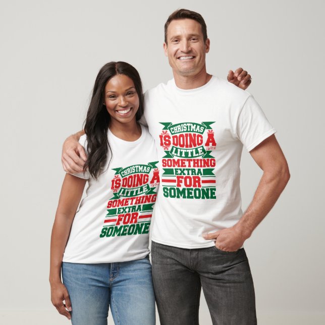 Julen är att göra lite extra för någon t shirt (Unisex)