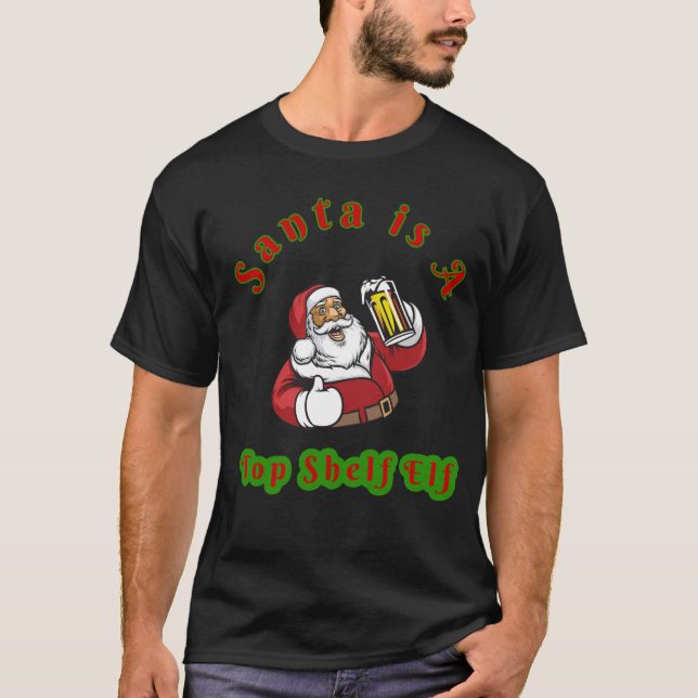 Juli och öl "Top Shelf Elf Santa" T Shirt (Framsida)