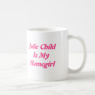 Julie ChildIs min Homegirl Kaffemugg