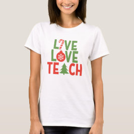 Jullärare Gift Live Kärlek Teach T Shirt