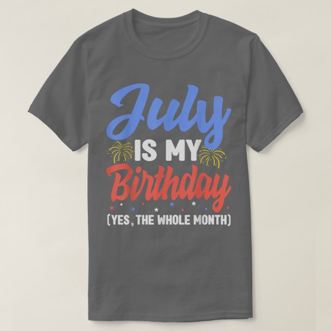 July Is My Birthday The Whole Month July Birthday  T Shirt (Design framsida)