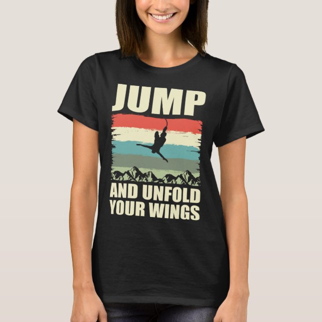 Jump And Unfold Your Wings Bungee Jumper Bungee Ju T Shirt (Framsida)