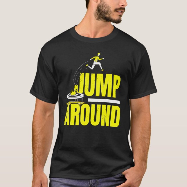 Jump Around Jumping Trampoliner Trampolining Tramp T Shirt (Framsida)