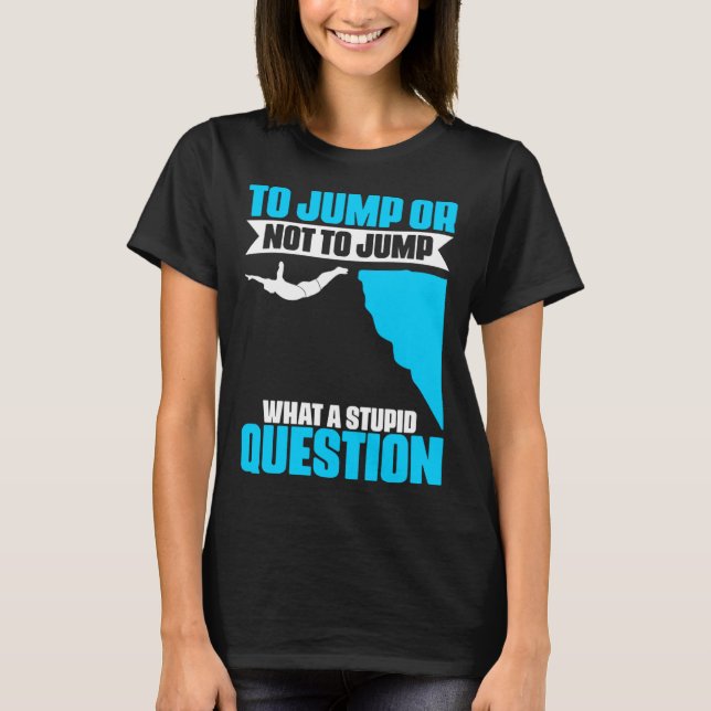 Jump Or Not To Jump Cliff Diving Extreme Jumping C T Shirt (Framsida)