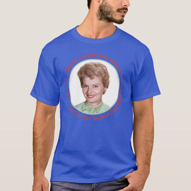 June Cleaver Hard Onhe Beaver Leave Ito Beaver T Shirt (Framsida)