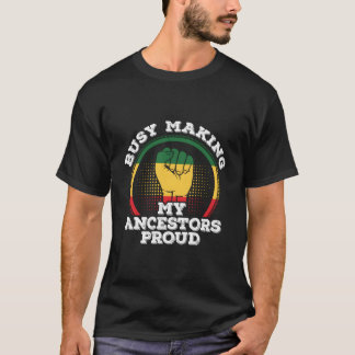Junenth African American Busy Making My Ancestors T Shirt