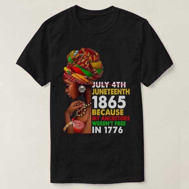 Juneteenth 1865 Because My Ancestors Weren't Free  T Shirt (Design framsida)