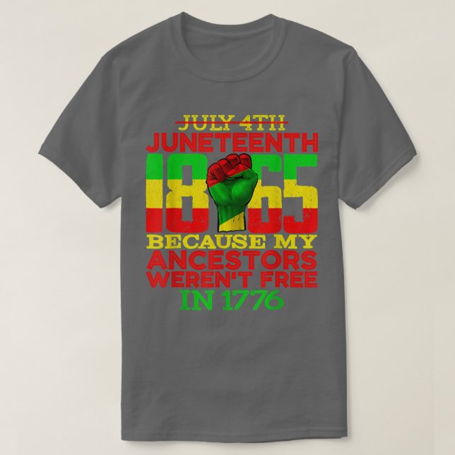 Juneteenth 1865 July 4th Because My Ancestors Were T Shirt (Design framsida)