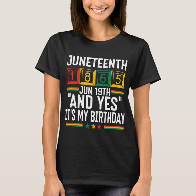 Juneteenth 1865 Och ja det är min födelsedag T Shirt (Framsida)