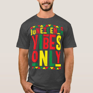 Juneteenth Celebration Funny Juneteenth Vibes Only T Shirt