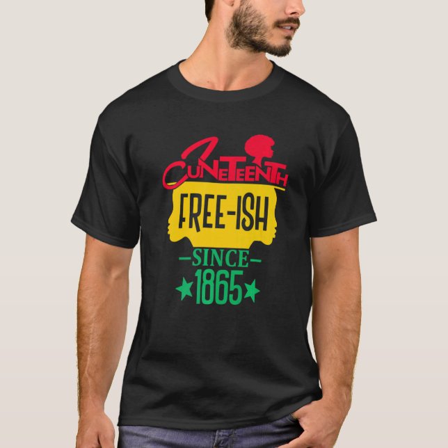Juneteenth Free Ish Since 1865 Celebrating Black F T Shirt (Framsida)