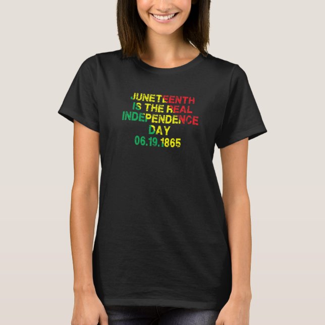 Juneteenth Is The Real Independence Day 6 19 1865  T Shirt (Framsida)