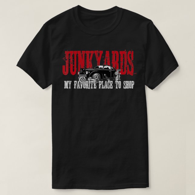 Junkyards My Favorite Place To Shop  T Shirt (Design framsida)
