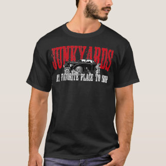 Junkyards My Favorite Place To Shop T Shirt