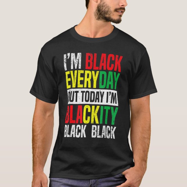 Junttonde jag är svart varje dag, men idag är jag  t shirt (Framsida)