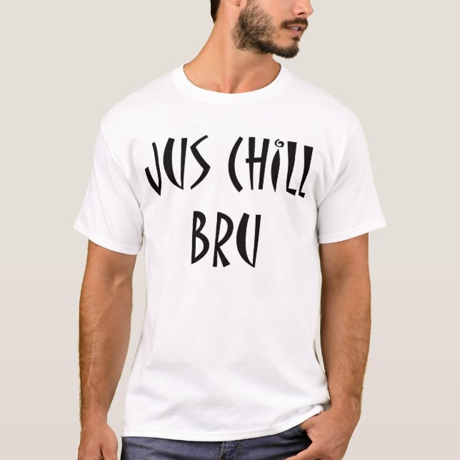 Jus Chill Bru - South African Slang Tee Shirt (Framsida)