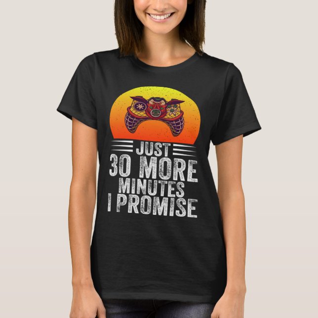 Just 30 More Minutes I Promise Funny Video Gaming  T Shirt (Framsida)