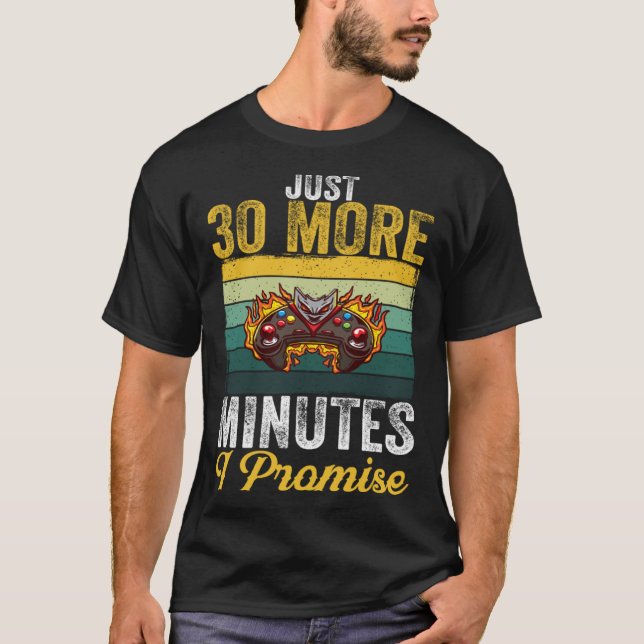 Just 30 More Minutes I Promise  Video Gaming   2 T Shirt (Framsida)