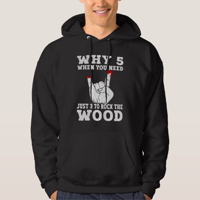 Just 3 to rock the wood Woodworking Carpenter Carp Hoodie (Framsida)