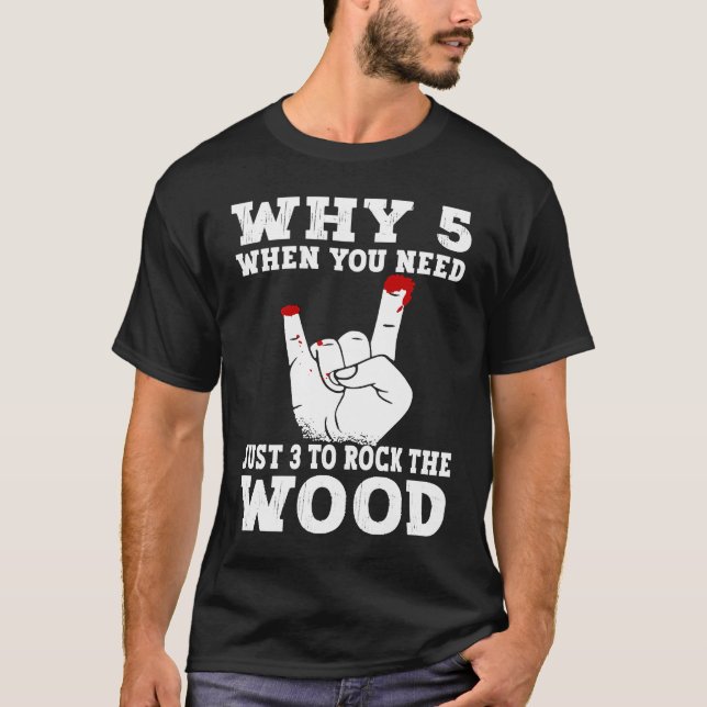 Just 3 to rock the wood Woodworking Carpenter Carp T Shirt (Framsida)