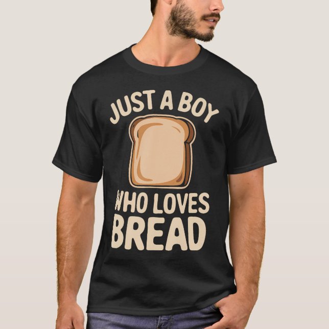 Just A Boy Who Loves Bread T Shirt (Framsida)