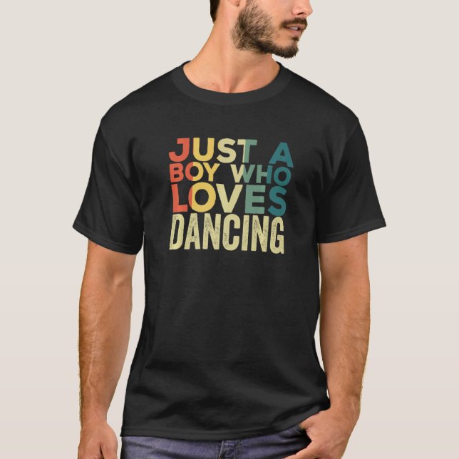 Just A Boy Who Loves Dancing Apparel Dancer Quote T Shirt (Framsida)