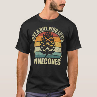Just A Boy Who Loves Pinecones. Funny Pinecone Lov T Shirt