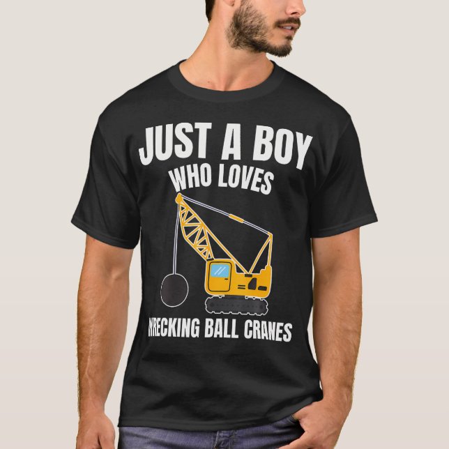 Just A Boy Who Loves Wrecking Ball Cranes Construc T Shirt (Framsida)