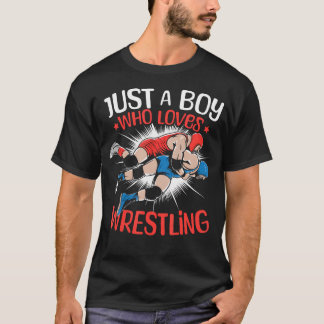 Just A Boy Who Loves Wrestling Boys Wrestling Wres T Shirt