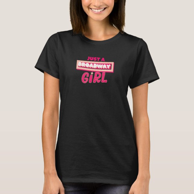 Just A Broadway Girl Musical Actress Theater   T Shirt (Framsida)