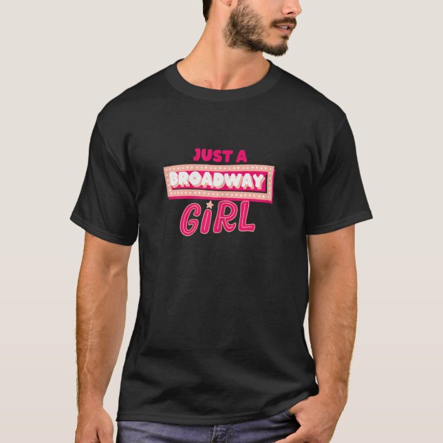 Just A Broadway Girl Musical Actress Theater T Shirt (Framsida)