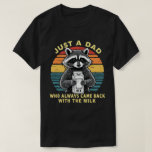 Just A Dad Who Always Came Back With The Milk T Shirt<br><div class="desc">Funny humor sarcastic dad quote design of a raccoon that says "Just a dad who always came back with the milk", for husband from wife, daughter or son. for new dad, dad who love humor, and dad jokes</div>