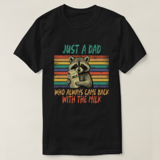  "Just a Dad Who Always Came Back With the Milk" T Shirt