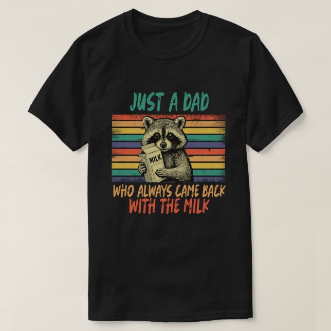  "Just a Dad Who Always Came Back With the Milk" T Shirt (Design framsida)