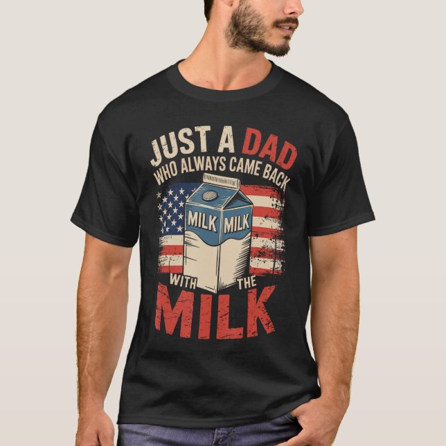 Just a dad who Always Came Back withhe Milk Father T Shirt (Framsida)