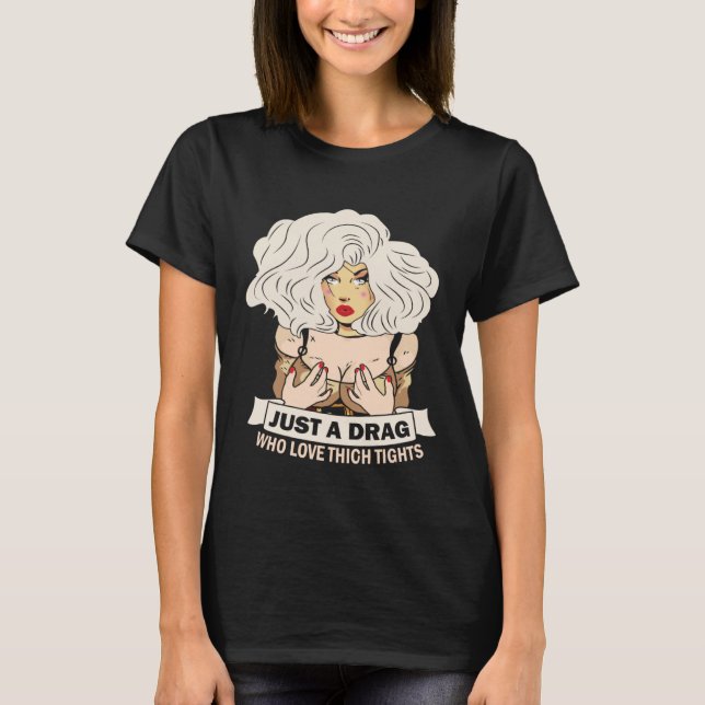 Just a drag who love thigh tights Doll Face Drag Q T Shirt (Framsida)