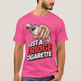 Just A Fridge Cigarette Funny T Shirt
