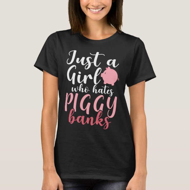 Just A Girl Who Hates Piggy Banks  1 T Shirt (Framsida)