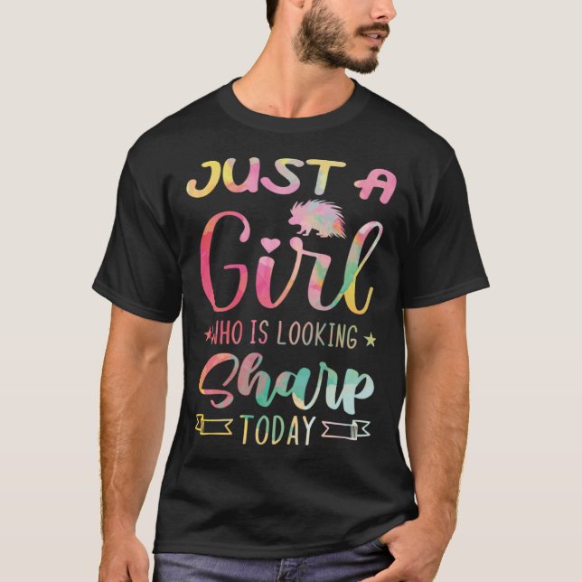 Just A Girl Who Is Looking Sharp Today  Porcupine  T Shirt (Framsida)